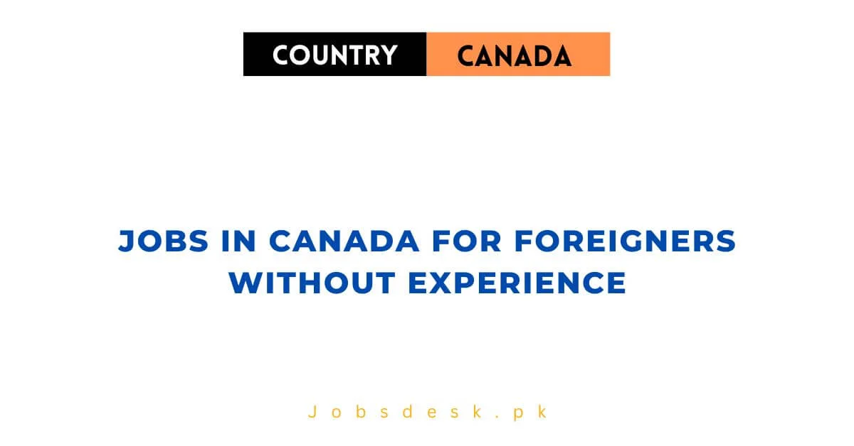 Jobs in Canada for Foreigners without Experience 2024