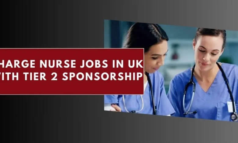 Charge Nurse Jobs in UK with Tier 2 Sponsorship