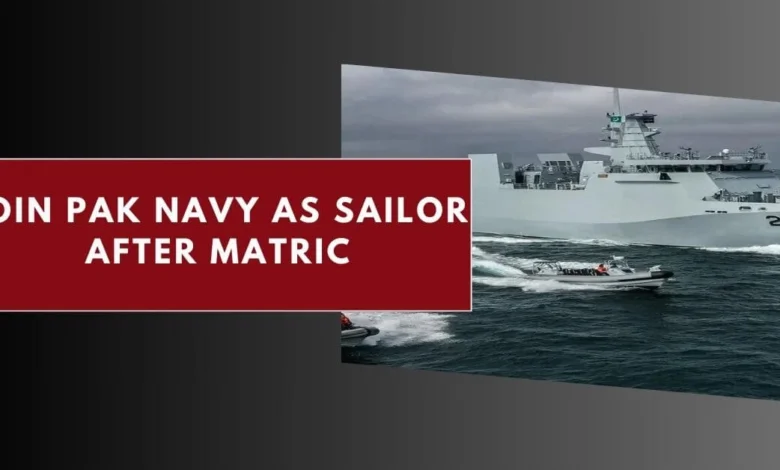 Join Pakistan Navy as Sailor after Matric