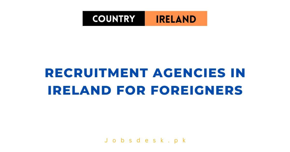 Recruitment Agencies in Ireland for Foreigners 2024 Work Visa