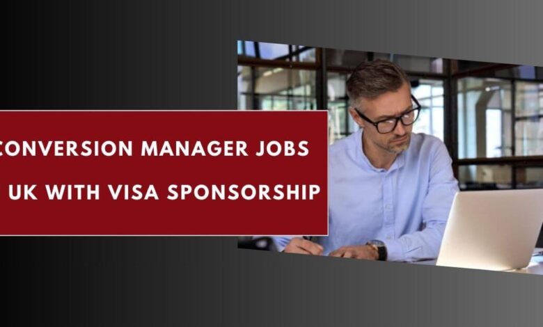 Conversion Manager Jobs in UK with Visa Sponsorship