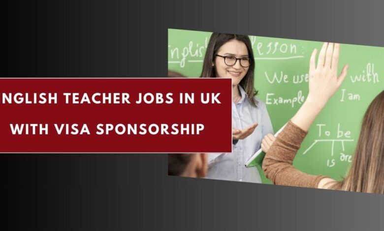 English Teacher Jobs in UK with Visa Sponsorship