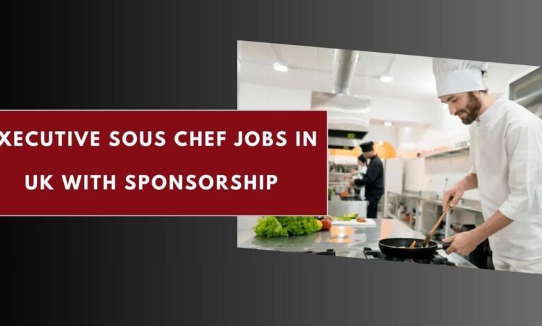 Executive Sous Chef Jobs in UK with Sponsorship