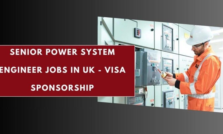 Senior Power System Engineer Jobs in UK - Visa Sponsorship