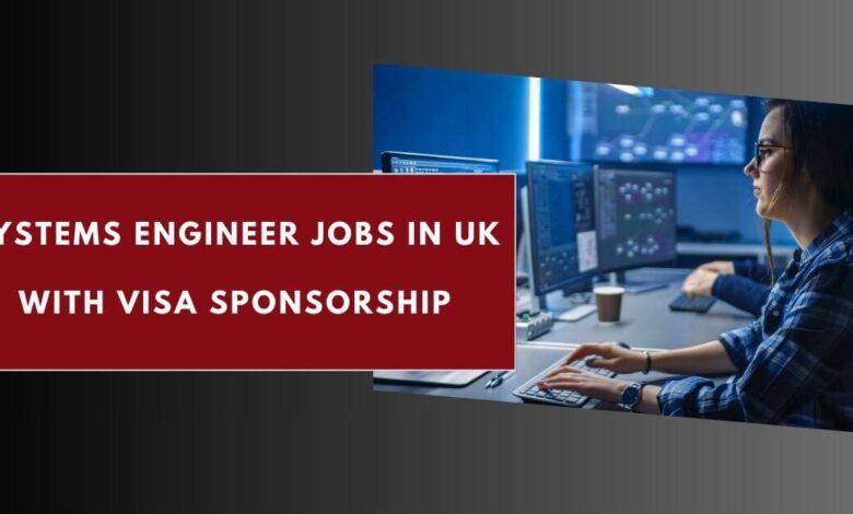 Systems Engineer Jobs in UK with Visa Sponsorship