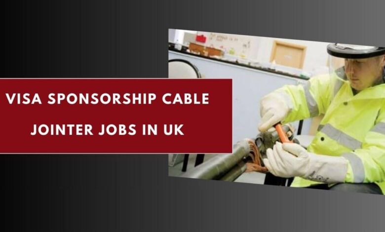 Visa Sponsorship Cable Jointer Jobs in UK