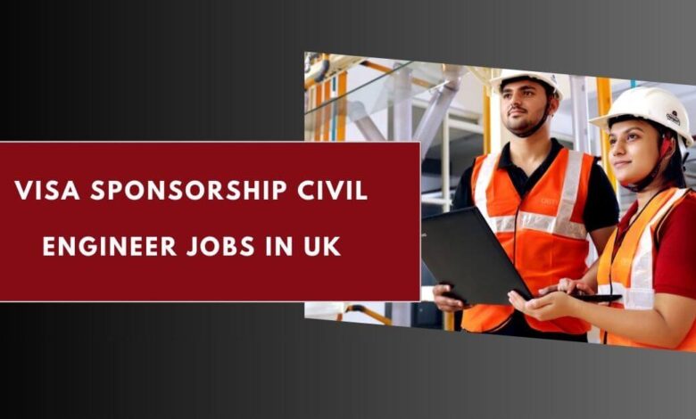Visa Sponsorship Civil Engineer Jobs in UK
