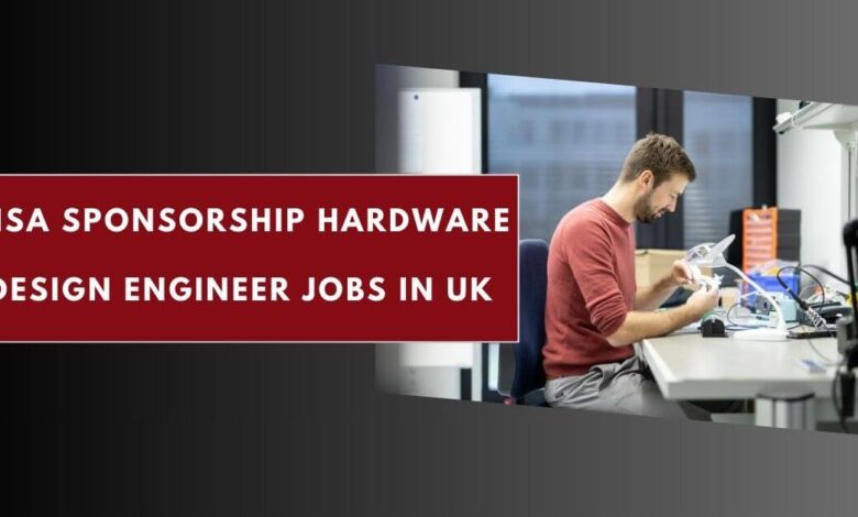 Visa Sponsorship Hardware Design Engineer Jobs in UK