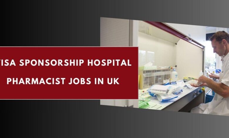 Visa Sponsorship Hospital Pharmacist Jobs in UK