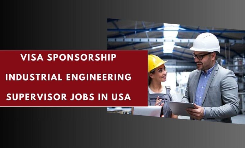 Visa Sponsorship Industrial Engineering Supervisor Jobs in USA