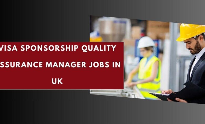 Visa Sponsorship Quality Assurance Manager Jobs in UK