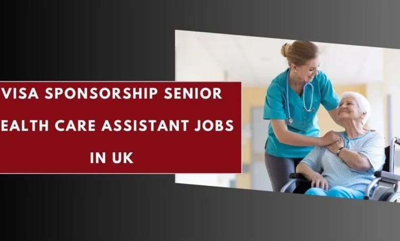 Visa Sponsorship Senior Health Care Assistant Jobs in UK
