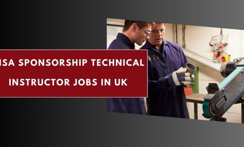 Visa Sponsorship Technical Instructor Jobs in UK