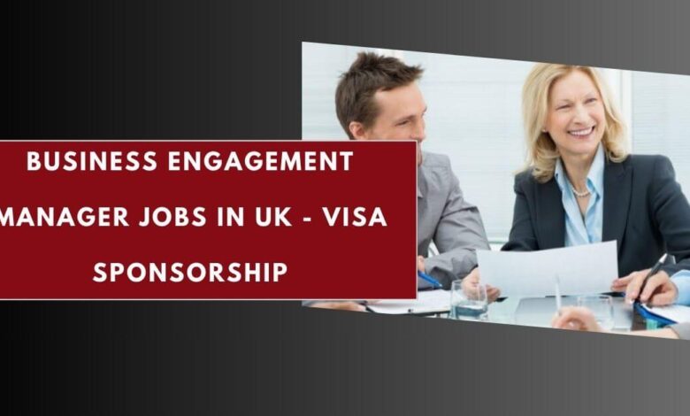 Business Engagement Manager Jobs in UK - Visa Sponsorship