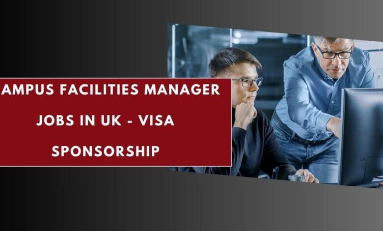 Campus Facilities Manager Jobs in UK - Visa Sponsorship