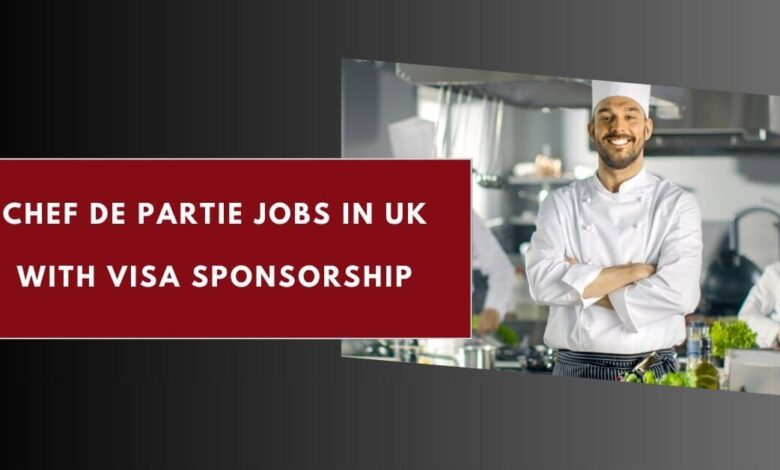 Chef de Partie Jobs in UK with Visa Sponsorship