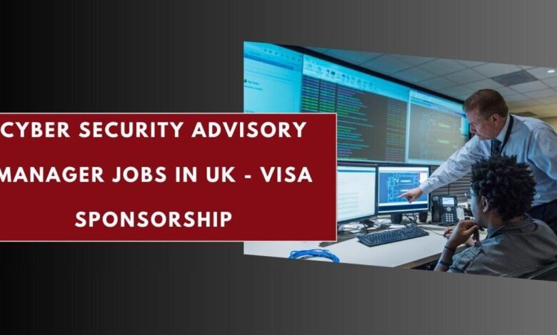 Cyber Security Advisory Manager Jobs in UK - Visa Sponsorship