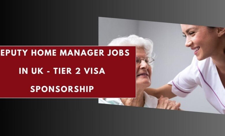Deputy Home Manager Jobs in UK - Tier 2 Visa Sponsorship