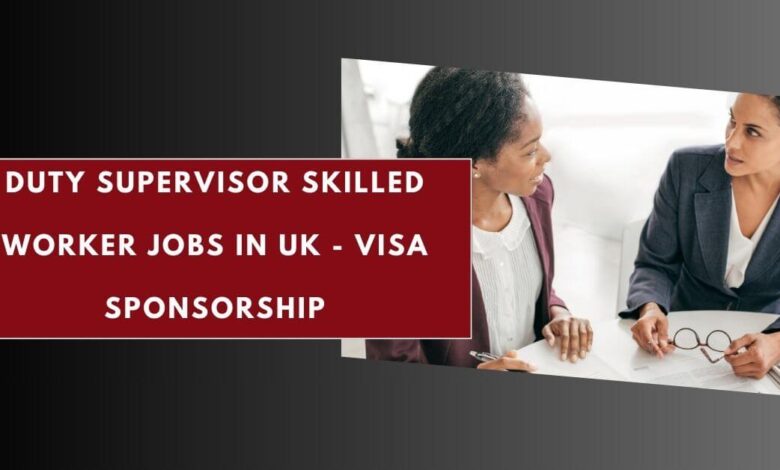 Duty Supervisor Skilled Worker Jobs in UK - Visa Sponsorship