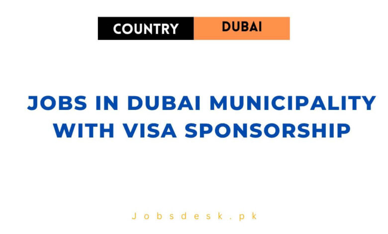 Jobs in Dubai Municipality with Visa Sponsorship