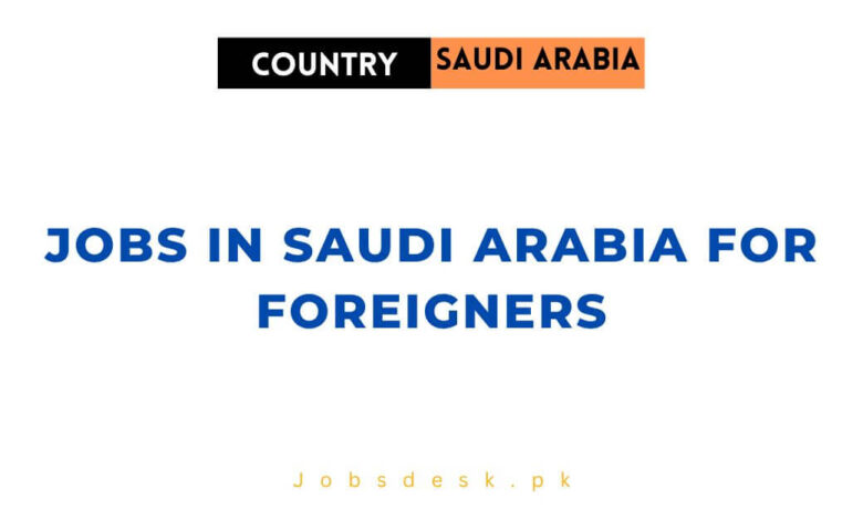 Jobs in Saudi Arabia for Foreigners