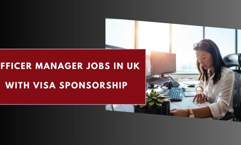 Officer Manager Jobs in UK with Visa Sponsorship
