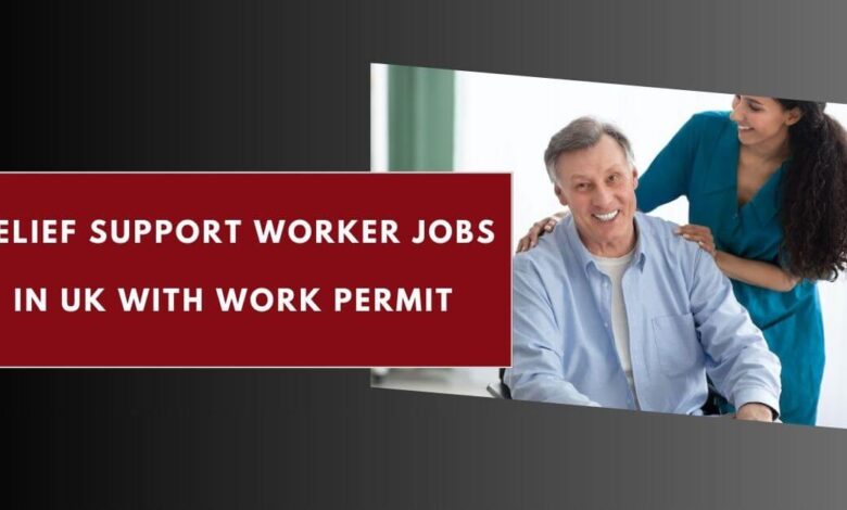 Relief Support Worker Jobs in UK with Work Permit