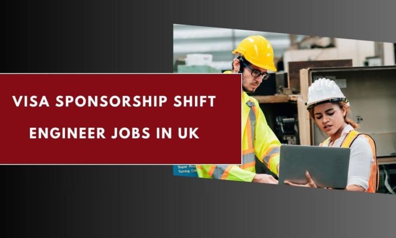 Visa Sponsorship Shift Engineer Jobs in UK