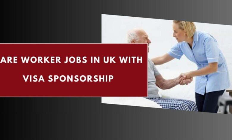 Care Worker Jobs in UK with Visa Sponsorship