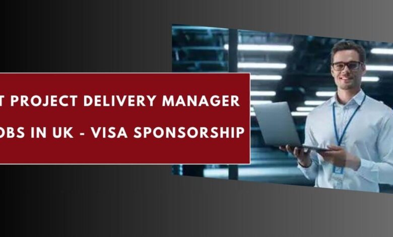IT Project Delivery Manager Jobs in UK - Visa Sponsorship