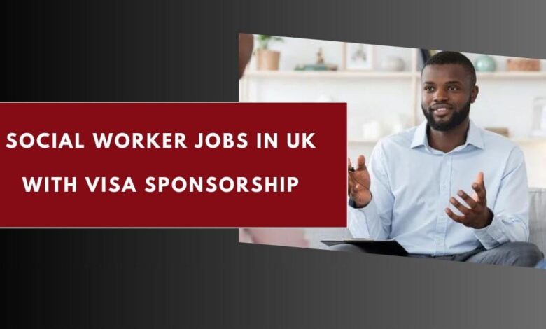 Social Worker Jobs in UK with Visa Sponsorship