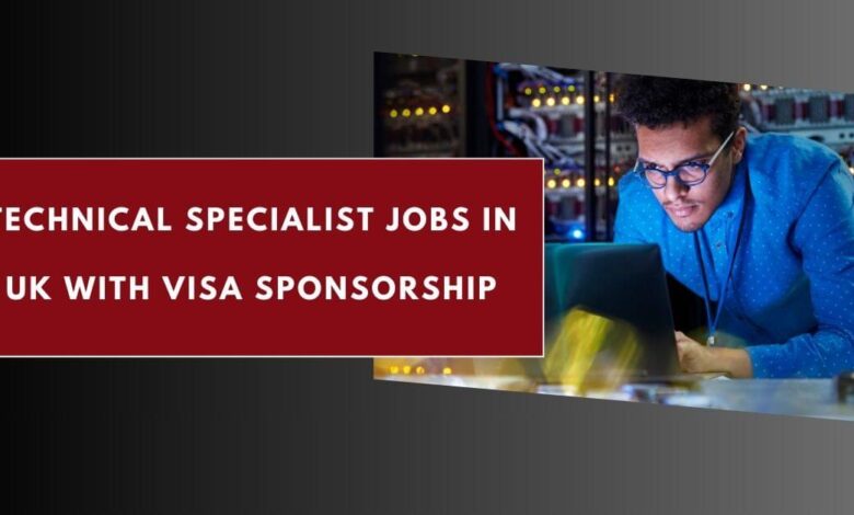 Technical Specialist Jobs in UK with Visa Sponsorship