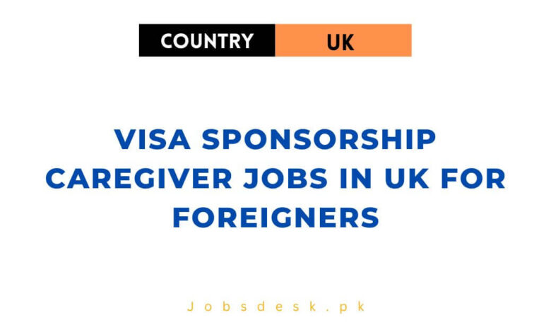 Visa Sponsorship Caregiver Jobs in UK For Foreigners