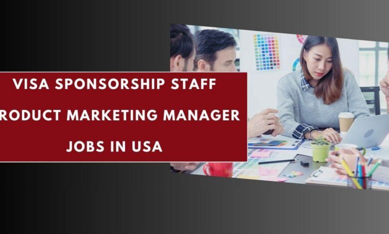 Visa Sponsorship Staff Product Marketing Manager Jobs in USA