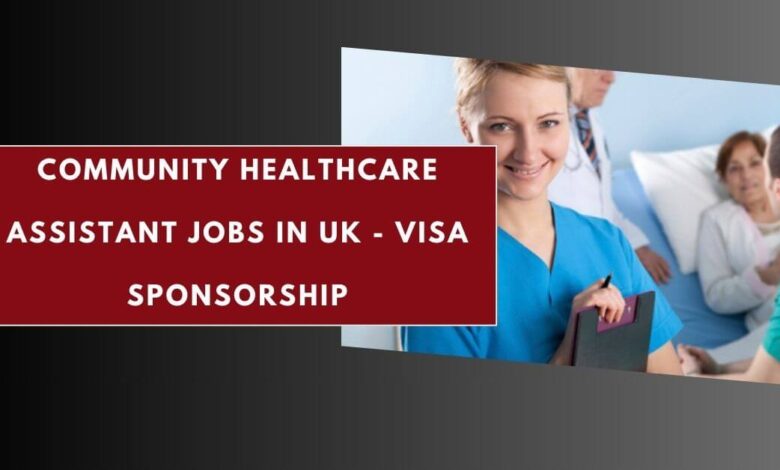 Community Healthcare Assistant Jobs in UK - Visa Sponsorship