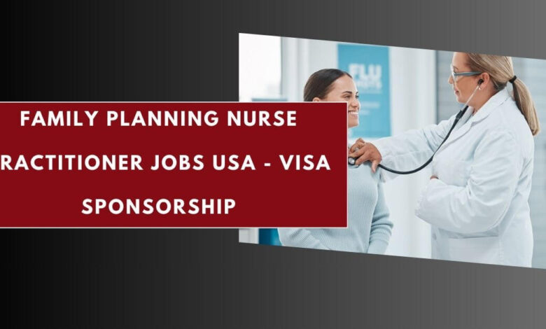 Family Planning Nurse Practitioner Jobs USA - Visa Sponsorship