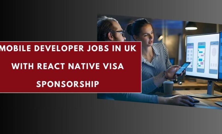 Mobile Developer Jobs in UK with React Native Visa Sponsorship