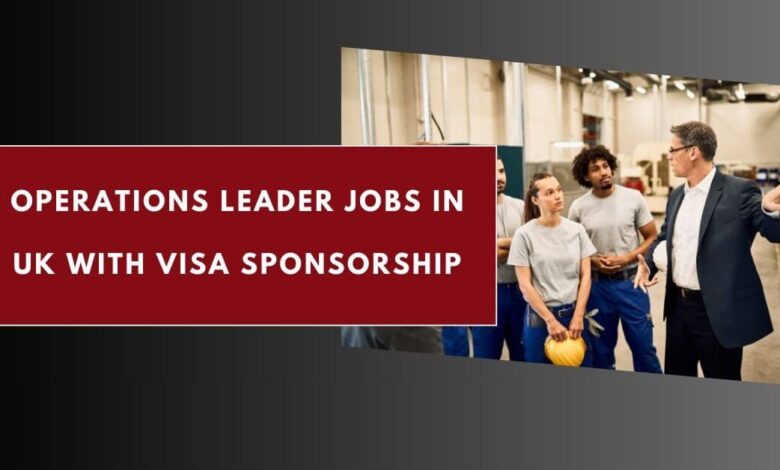 Operations Leader Jobs in UK with Visa Sponsorship