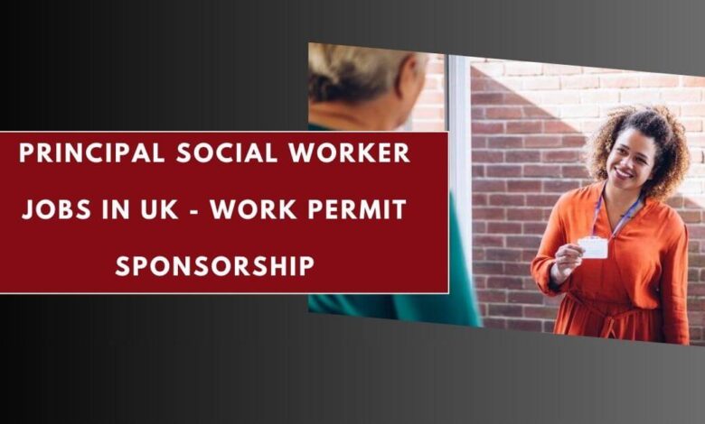 Principal Social Worker Jobs in UK - Work Permit Sponsorship