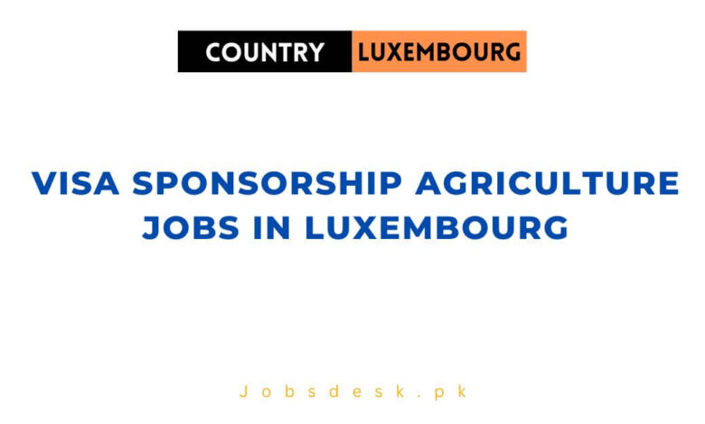 Visa Sponsorship Agriculture Jobs in Luxembourg