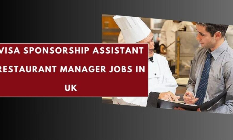 Visa Sponsorship Assistant Restaurant Manager Jobs in UK