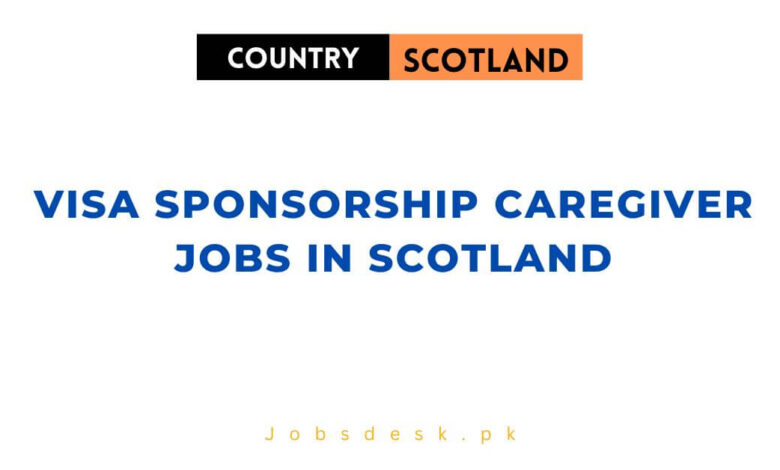 Visa Sponsorship Caregiver Jobs in Scotland
