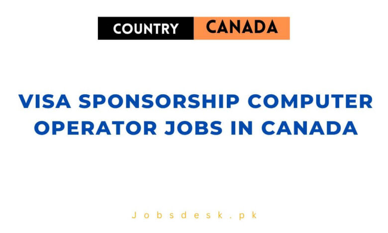 Visa Sponsorship Computer Operator Jobs in Canada