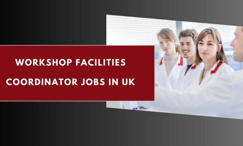Workshop Facilities Coordinator Jobs in UK
