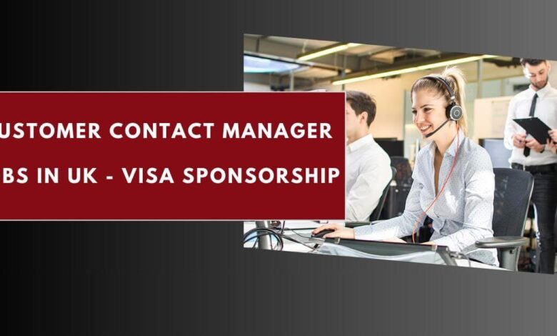 Customer Contact Manager Jobs in UK - Visa Sponsorship