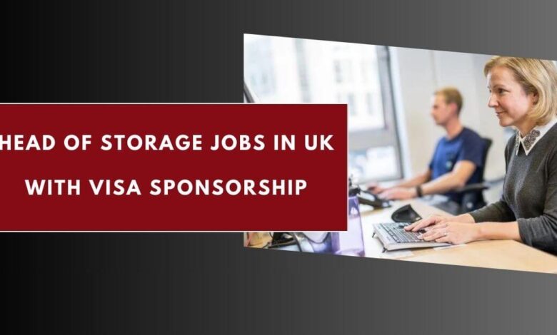 Head of Storage Jobs in UK with Visa Sponsorship