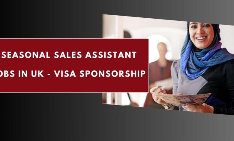 Seasonal Sales Assistant Jobs in UK - Visa Sponsorship