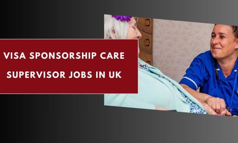 Visa Sponsorship Care Supervisor Jobs in UK