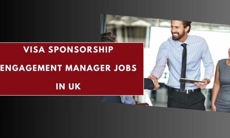 Visa Sponsorship Engagement Manager Jobs in UK