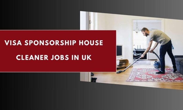 Visa Sponsorship House Cleaner Jobs in UK